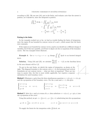 � � � �
� � � �
� � � �
� �
� �
� �
�
� �
� �
� �
�
x
Changing Variables in Multiple Integrals
dA
dθ
y
rd θ
2. The area element.
dr
In polar coordinates, we found the formula dA = r dr dθ for the area element by
drawing the grid curves r = r0 and θ = θ0 for the r, θ-system, and determining (see
the picture) the inﬁnitesimal area of one of the little elements of the grid.
For general u, v-coordinates, we do the same thing. The grid curves (4) divide up the
plane into small regions ΔA bounded by these contour curves. If the contour curves are close
together, they will be approximately parallel, so that the grid element will be approximately
a small parallelogram, and y
(13) ΔA ≈ area of parallelogram PQRS = |PQ × PR|
In the uv-system, the points P, Q, R have the coordinates
P : (u0, v0), Q : (u0 + Δu, v0), R : (u0, v0 + Δv) ;
to use the cross-product however in (13), we need PQ and PR in i j - coordinates.
Consider PQ ﬁrst; we have
(14) PQ = Δx i + Δy j ,
v=v 0 + Δv
S
v=v0
R ΔA
Q u=u0 +Δ u
P u=u0
x
where Δx and Δy are the changes in x and y as you hold v = v0 and change u0 to u0 + Δu.
According to the deﬁnition of partial derivative,
∂x ∂y
Δx ≈ Δu, Δy ≈ Δu;
∂u ∂u
0 0
so that by (14),
∂x ∂y
(15) PQ ≈ Δu i + Δu j .
∂u ∂u
0 0
In the same way, since in moving from P to R we hold u ﬁxed and increase v0 by Δv,
∂x ∂y
(16) PR ≈ Δv i + Δv j .
∂v ∂v
0 0
We now use (13); since the vectors are in the xy-plane, PQ × PR has only a k -component,
and we calculate from (15) and (16) that
� xuΔu yuΔu �
k -component of PQ × PR ≈ � xv yv
�
Δv Δv 0
� x x �
(17) = � u v
ΔuΔv ,
� y y �
u v 0
where we have ﬁrst taken the transpose of the determinant (which doesn’t change its value),
and then factored the Δu and Δv out of the two columns. Finally, taking the absolute
value, we get from (13) and (17), and the deﬁnition (5) of Jacobian,
�∂(x, y)�
�∂(u, v)�
0
ΔA ≈ ΔuΔv ;
passing to the limit as Δu, Δv → 0 and dropping the subscript 0 (so that P becomes any
point in the plane), we get the desired formula for the area element,
�∂(x, y)�
�∂(u, v)�
dA = � du dv .
1
 