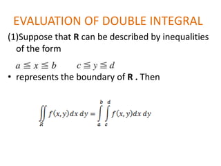 EVALUATION OF DOUBLE INTEGRAL(1)Suppose that R can be described by inequalities of the formrepresents the boundary of R . Then 