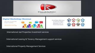 International real Properties Investment services
International Leasing & Tenancy Management support services
International Property Management Services
 