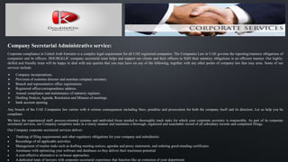 Company Secretarial Administrative service:
Corporate compliance in United Arab Emirates is a complex legal requirement for all UAE registered companies. The Companies Law in UAE governs the reporting/statutory obligations of
companies and its officers. DOUBLKLIC company secretarial team helps and support our clients and their officers to fulfil their statutory obligations in an efficient manner. Our highly-
skilled and friendly team will be happy to deal with any queries that you may have on any of the following, together with any other points of company law that may arise. Some of our
services include:
 Company incorporations.
 Provision of nominee director and nominee company secretary.
 Branch and representative office registrations.
 Registered office/correspondence address.
 Annual compliance and maintenance of statutory registers.
 Drafting Notices, Agenda, Resolution and Minutes of meetings.
 bank account opening.
Any breach of the UAE Companies law carries with it serious consequences including fines, penalties and prosecution for both the company itself and its directors. Let us help you be
compliant.
We have the experienced staff, process-oriented systems and undivided focus needed to thoroughly track tasks for which your corporate secretary is responsible. As part of its corporate
secretarial services, our Company completes tasks in a timely manner and maintains a thorough, organized and searchable record of all subsidiary records and completed filings.
Our Company corporate secretarial services deliver:
 Tracking of filing requirements and other regulatory obligations for your company and subsidiaries
 Recordings of all applicable activities.
 Management of routine tasks such as drafting meeting notices, agendas and proxy statements, and ordering good-standing certificates.
 Assistance with optimizing your software and databases so they deliver their maximum potential.
 A cost-effective alternative to in-house approaches.
 A dedicated team of lawyers with corporate secretarial experience that function like an extension of your department.
 