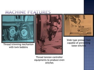 It belongs to special interlock sewing machine for heavy duty garment seaming, such as pants, jeans, work uniform and leisure clothes.It is recommended for stitching overalls uniforms, jeans and decorative sewing on bags since it features synchronized feeding of needle bar and feed dog.They are applicable to the ornamental seam of garments like jeans, skirts, overcoats and uniforms and the edge-pressing sewing.Compact wiper