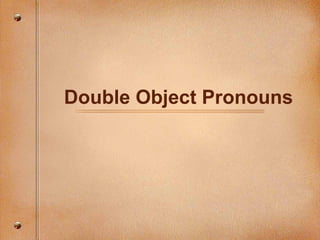 Double Object Pronouns
 