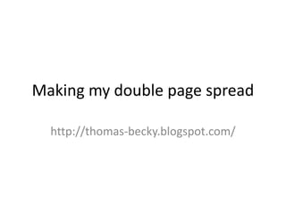Making my double page spread http://thomas-becky.blogspot.com/ 