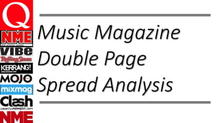 Music Magazine 
Double Page 
Spread Analysis 
 
