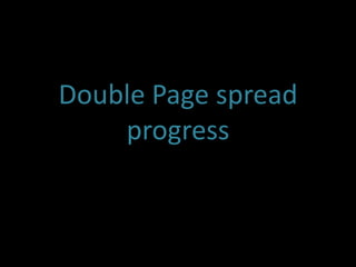Double Page spread
    progress
 