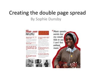 Creating the double page spread
By Sophie Dunsby
 