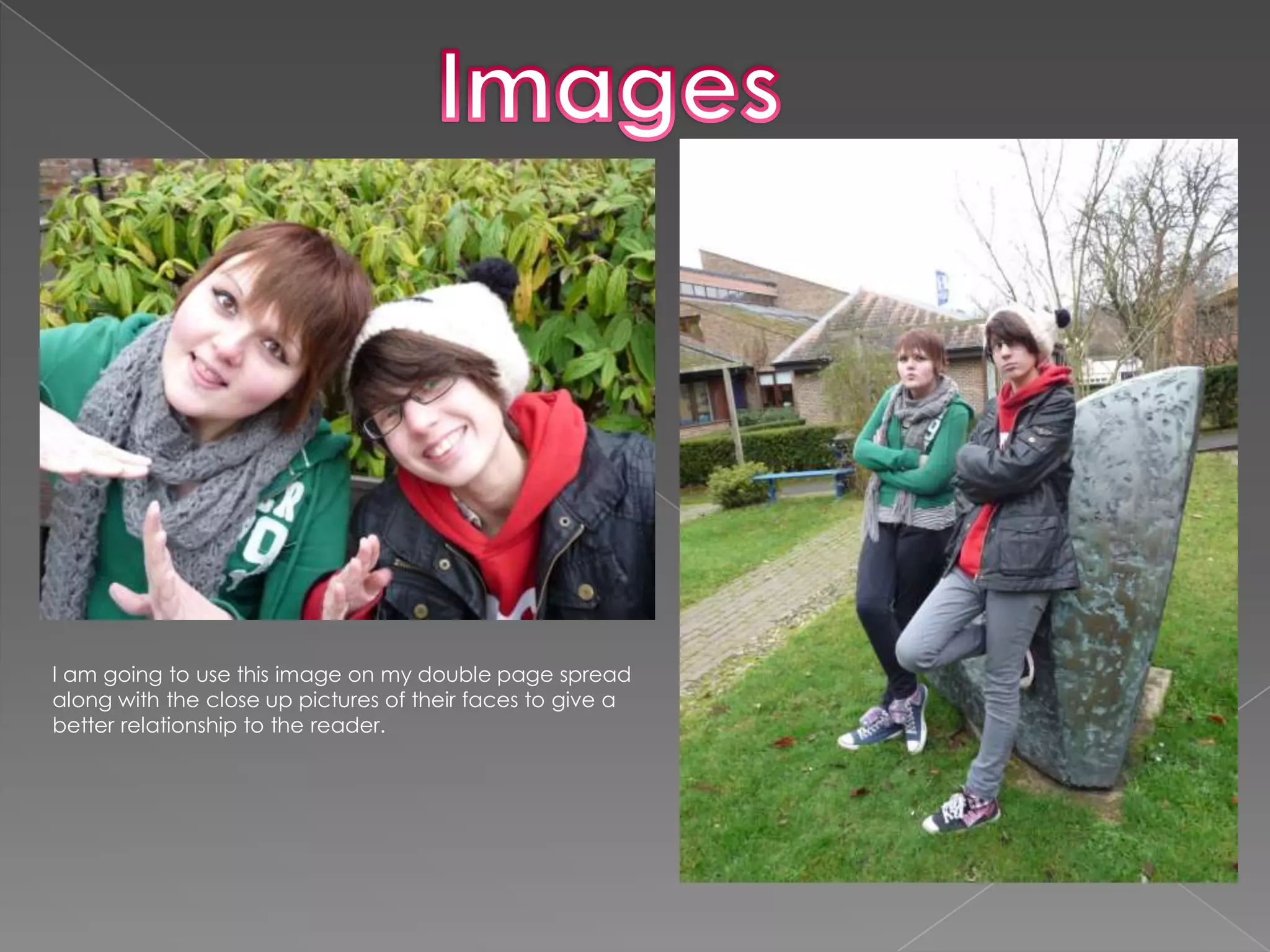 ImagesI am going to use this image on my double page spread along with the close up pictures of their faces to give a better relationship to the reader.