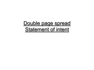 Double page spread
Statement of intent
 