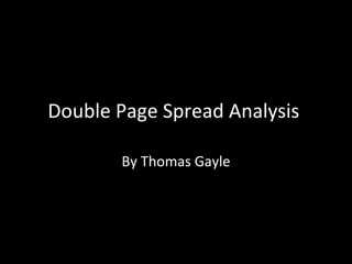 Double Page Spread Analysis  By Thomas Gayle 