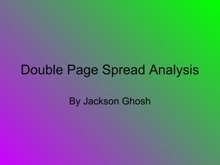 Double Page Spread Analysis

       By Jackson Ghosh
 