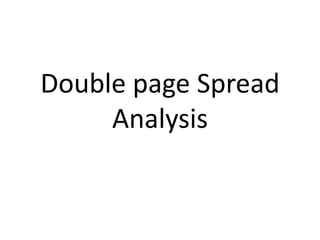 Double page Spread
     Analysis
 