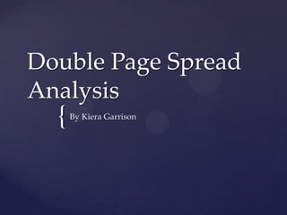 Double Page Spread
Analysis
  {   By Kiera Garrison
 