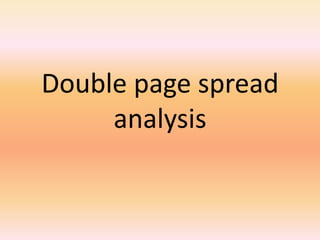Double page spread
analysis

 