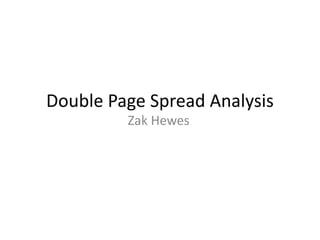 Double Page Spread Analysis
Zak Hewes
 