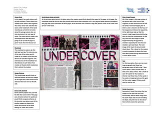 Salford City College
Eccles Centre
AS Media Studies
Foundation Portfolio
House Style
In this page it has used colours such
as pink and black. These colours are
related to the artist in the magazine.
The colour of her hair and what she
wears is the trademark of her band
revealing to us that this is mainly
aimed for young women who are
into electronica’s or rock type of
music. The colour pink is made to be
stereotypical but with the black
going on we can tell the type of
genre music this artist focuses on.
Masthead
The masthead is made to be thin
bold and very big. The internal area
of the text of the colour pink is
made for us readers to feel that we
deserve to read the magazine. The
external areas of the masthead are
thick blocks on each letters that
creates an illusion which emphasises
this to attract the readers.
Main Image/Images
All of the images in this page relates to
the person who is the focus of this
magazine. At the terminal area we find
the artist’s head overlapping the ‘R’
letter as she is meant to be the focus of
the magazine and shows her popularity.
At the right hand side we find the
concert or gig images being held during
then to show her achievements. At the
top, there are also images of what
happened during the gig with its
members especially the ones that are
shaded in pink and black. The main
image at the top is the actual model
shoot taken. This is done for the readers
to easily recognise the photo that may
have been posted during advertisements
or even album covers.
Guttenberg design principle
At the primary optical area is the place where the readers would firstly identify the aspect of the page. In this page, the
masthead would be the one that they would easily attract their attention as it is very big and quite spacious throughout
the page that covers about25% of these pages. At the terminal area it shows a long shot picture of her as she is the main
person in the band.
Text
For the description, there are two main
long paragraphs and these two
paragraphs starts off with a big ‘I’ that
covers about 7 lines and the letter ‘A’
that covers about 3 lines. This is made to
start off a point for the readers to
directly read those lines. At the quote it
has used an inappropriate word to again
tell the reader suggest if they would
want to read or not.
Design Balance
This double page spread shows an
informal balance as there are images
on the right side of the terminal area
whereas there are none at the left
side.
Design Symmetry
Symmetry is found from when the two
images on the right side are lined
horizontally. Both of these image have
the same shape and size also including
the black and pink brick on the side of
them which creates the symmetry.
Use of rule of thirds
At the primary optical area, we find
the title that covers 25% of the page
very attractive where the audiences
would firstly recognise whereas at
the terminal area where most of the
smaller images are placed that
shows the pictures of the band
offstage or under the curtains.
 