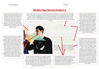 Imebvore Aigbochie                                                                                                                             AS Media



                                                                            Double Page Spread Analysis 2
  I like how these shapes on the page have really           One of the first things we notice about this double page spread by XLR8R Magazine is the typography used in the headline,              XLR8R has used quite a few colours in their
 smooth gradual tones going from one colour to              which is very futuristic and dreamy almost like a concept car but in the form of text. The artist of which the article is about        colour scheme but to down tone the use of
   another but to be honest I don’t like how they             is ‘Skream’. Skream is a Dubstep producer and the music genre Dubstep has a very distinguishable sound which is very                 multiple colours they have made white they
   are placed. They cover up parts of the artists’           futuristic and robotic so XLR8R must’ve tried to reflect the sound of Dubstep into their chosen typography. The headline               dominant colour on the page even though
 faces and also their hand action of ‘High Fiving’         ‘Whisper to – a Skream’ must be XLR8R’s way of representing rise to fame from being unknown (a whisper) to being famous                  there are other colours like light blue, light
     which signifies union between one another.                                                                      (a ‘skream’)                                                                 green, light pink and a pale yellow. XLR8R has
     Because of the shapes it obscures the facial                                                                                                                                                    deliberately used light colours and even
 expressions of these artists so maybe XLR8R put                                                                                                                                                   degradations from one colour to another on
 in these shapes to make people look away from                                                                                                                                                     this double page spread because using light
  these artists expression and focus more on the                                                                                                                                                   colour gradients and a lot of white makes a
                 headline and article.                                                                                                                                                             page look calm, sophisticated and futuristic.
                                                                                                                                                                                                  Since listeners of Dubstep already know what
                                                                                                                                                                                                     type of style Dubstep tries to uphold the
                                                                                                                                                                                                 futuristic theme that XLR8R has tried to create
                                                                                                                                                                                                           will appeal to those audiences



The large image which takes up the whole of the
    left page and some of the right is a mid shot
                                                                                                                                                                                                   If we look at the layout of the article we see
image. The image is put on the left since we read
                                                                                                                                                                                                  that XLR8R has used columns for their article.
from left to right, so the first thing we are drawn
                                                                                                                                                                                                   These are one of the codes and conventions
  to on the page is the image then the headline,
                                                                                                                                                                                                 which are vital for making a magazine look like
   then the quote then the sub-heading. In the
                                                                                                                                                                                                  a magazine and also no one wants to read an
 image we see 2 men with one cut halfway out in
                                                                                                                                                                                                    extreme wall of text. By breaking an article
    order to bring focus to the main artist of the
                                                                                                                                                                                                 into columns it makes the article seem smaller
  article. The artists are wearing very simple and
                                                                                                                                                                                                       and easier to read, which is definitely
    casual clothing since the article is about the
                                                                                                                                                                                                   appealing to a younger age group since they
  rising of this artist it tries to make Skream look
                                                                                                                                                                                                    won’t exactly be into reading so much and
       real and authentic by showing him in his
                                                                                                                                                                                                 would like to get the vital information straight
   comfortable stat. Also this is what artists like
                                                                                                                                                                                                 away. Also if you notice XLR8R hasn’t used pull
themselves and also the readers of the magazine
                                                                                                                                                                                                   quotes in their article but instead they have
     find as popular so readers may want to buy
                                                                                                                                                                                                 used sub-headings. Without the pull quote the
     clothes that they see these artists wearing.        We have to remember that Dubstep is very energetic and wild yet               Sub-headings are used to summarise what an article is
                                                                                                                                                                                                   page still looks like it came from a magazine
                                                         futuristic and robotic which is why XLR8R used bright colours dull            about and to give a little insight into what someone is
                                                                                                                                                                                                   because they’ve used columns but by using
                                                         colours on their double page spread but then dulled these colours             about read. The main subheading is deliberately
                                                                                                                                                                                                   sub-headings it can also make the page look
                                                       down to make the page look futuristic this way they can create a calm           placed between the headlines on the page to split
                                                                                                                                                                                                  quite simplistic yet sophisticated which is the
                                                        and dreamy atmosphere. The colours used throughout the page are                away ‘Skream’ from the rest of the headline
                                                                                                                                                                                                 theme that XLR8R was trying to convey across
                                                         very light hearted and playful since the music these artists make is          momentarily so we automatically associate the word
                                                                                                                                                                                                                  to their readers.
                                                         vibrant and playful and also since the audience of these artists are          Skream with the artist pictured on the left.
                                                                         probably just as playful and vibrant.
 