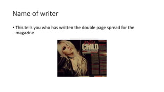 Name of writer
• This tells you who has written the double page spread for the
magazine
 