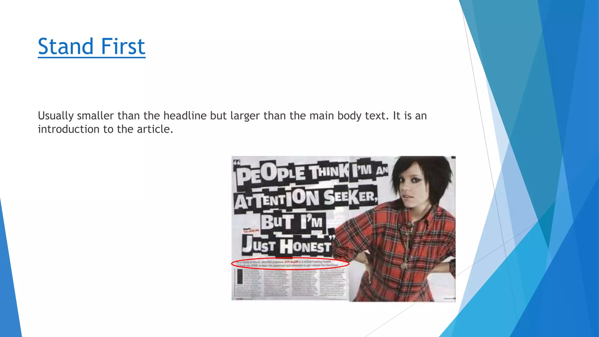 Stand First
Usually smaller than the headline but larger than the main body text. It is an
introduction to the article.