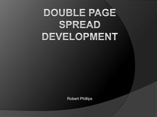 Double Page spread development Robert Phillips 