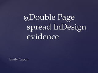 Double Page
spread InDesign
evidence
Emily Capon
 