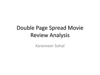 Double Page Spread Movie
Review Analysis
Karanveer Sohal
 