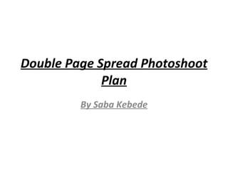 Double Page Spread Photoshoot Plan By Saba Kebede 