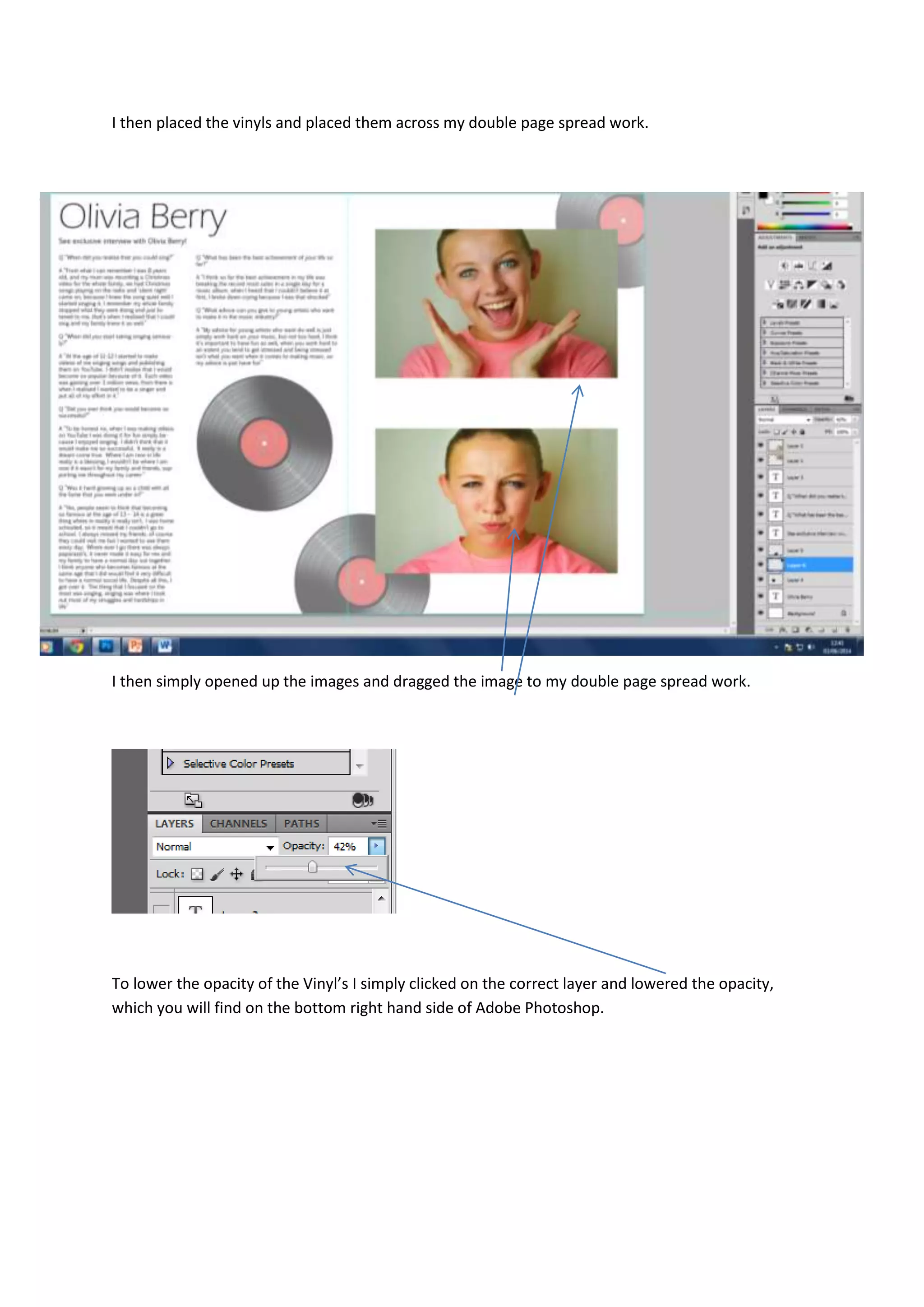 I then placed the vinyls and placed them across my double page spread work.
I then simply opened up the images and dragged the image to my double page spread work.
To lower the opacity of the Vinyl’s I simply clicked on the correct layer and lowered the opacity,
which you will find on the bottom right hand side of Adobe Photoshop.
 