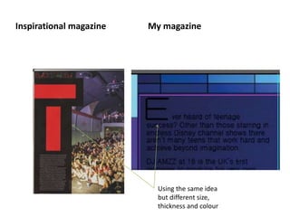 Inspirational magazine My magazine
Using the same idea
but different size,
thickness and colour
 