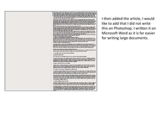 I then added the article, I would
like to add that I did not write
this on Photoshop. I written it on
Microsoft Word as it is far easier
for writing large documents.
 