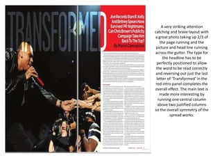 A very striking attention catching and brave layout with a great photo taking up 2/3 of the page running and the picture and head line running across the gutter. The type for the headline has to be perfectly positioned to allow the word to be read correctly and reversing out just the last letter of ‘Transformed’ in the red intro panel completes the overall effect. The main text is made more interesting by running one central column above two justified columns so the overall symmetry of the spread works.