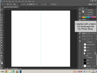 I started with a blank
A3 landscape file
On Photo Shop
 