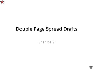©




    Double Page Spread Drafts

             Shanice.S
 