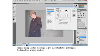 i added a drop shadow the image to give a 3d effect after getting peer
feedback from another student.
 