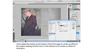 I then added the skyline at the bottom of the first page to create an effect of
the subject walking and the city is in the distance as it creates an effect of
moving on.
 