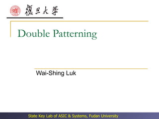 Double Patterning Wai-Shing Luk 