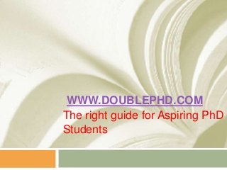 WWW.DOUBLEPHD.COM
The right guide for Aspiring PhD
Students
 
