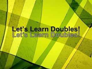 Let’s Learn Doubles! Let’s Learn Doubles! 