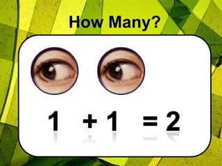 How Many?1 + 1= 2