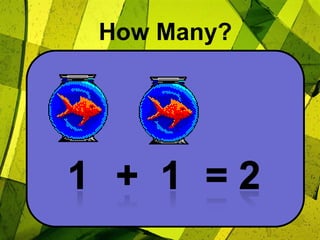 How Many?1+  1= 2
