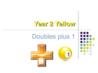 Year 2 Yellow Doubles plus 1 