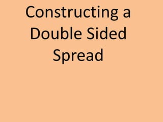 Constructing a
Double Sided
   Spread
 