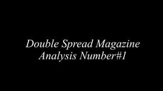 Double Spread Magazine
Analysis Number#1
 