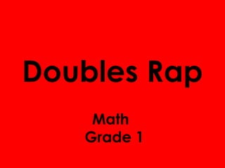 Doubles Rap
Math
Grade 1
 