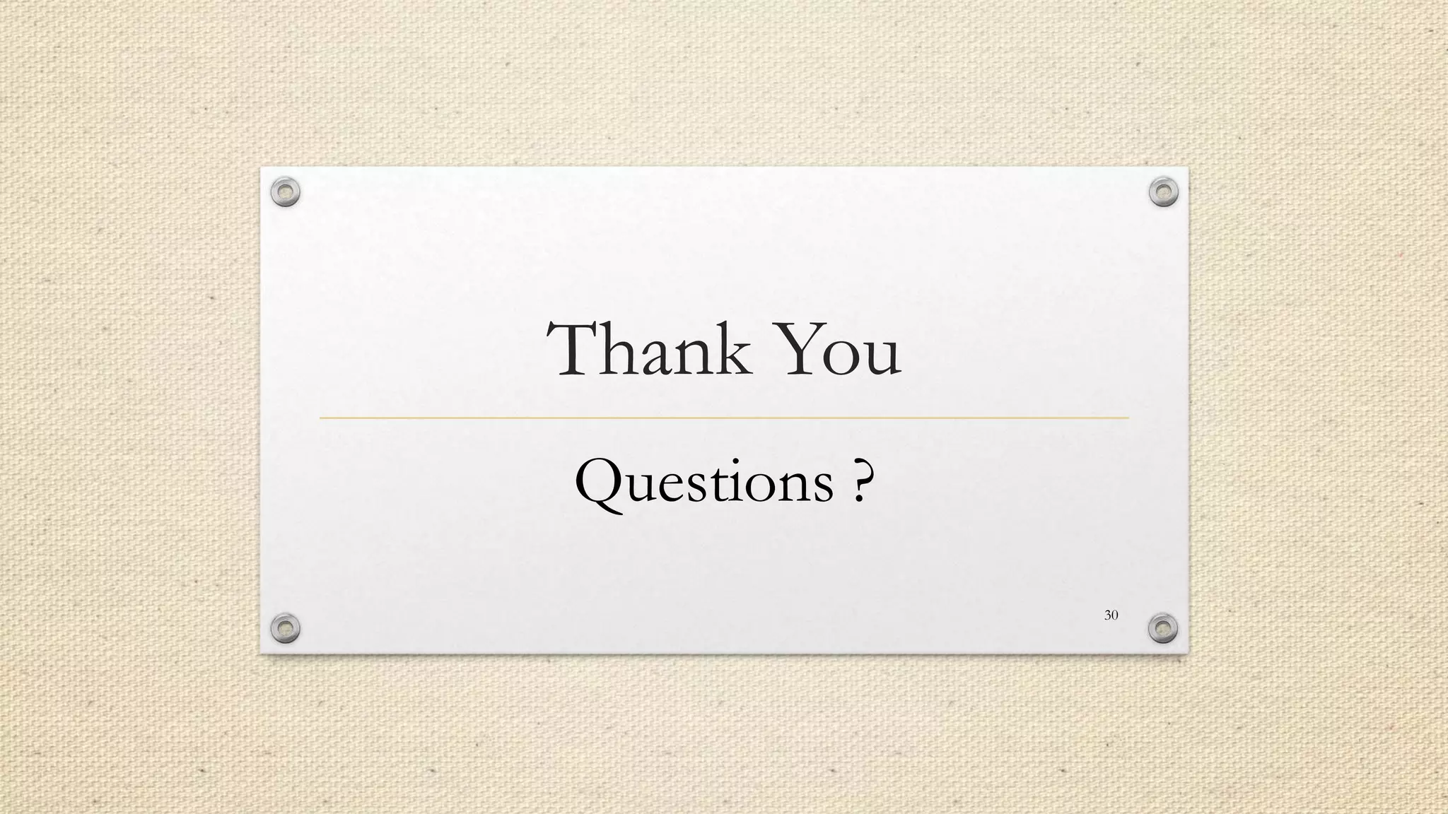 Thank You
Questions ?
30

 