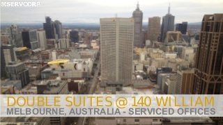 DOUBLE SUITES @ 140 WILLIAM
MELBOURNE, AUSTRALIA - SERVICED OFFICES
 