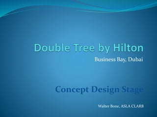 Business Bay, Dubai
Concept Design Stage
Walter Bone, ASLA CLARB
 