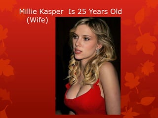 Millie Kasper Is 25 Years Old
(Wife)
 