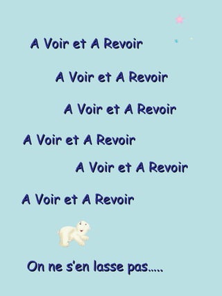 A Voir et A Revoir A Voir et A Revoir A Voir et A Revoir On ne s’en lasse pas….. A Voir et A Revoir A Voir et A Revoir A Voir et A Revoir