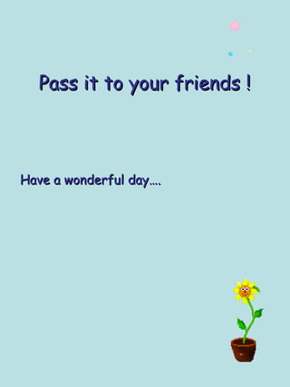 Pass it to your friends ! Have a wonderful day…. 