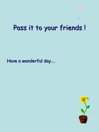 Pass it to your friends ! Have a wonderful day….